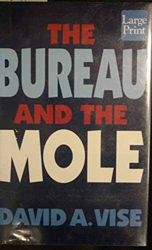 The Bureau and the Mole The Unmasking of Robert Philip Hanssen, the Most Dangerous Double Agent in FBI History