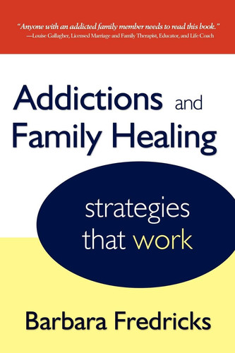 Addictions and Family Healing Strategies That Work