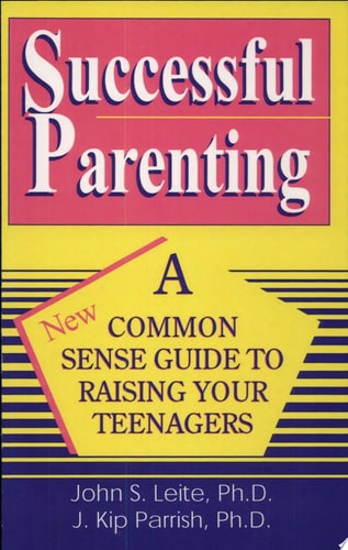 Successful Parenting A Common-Sense Guide to Raising Your Teenagers