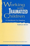 Working with Traumatized Children A Handbook for Healing