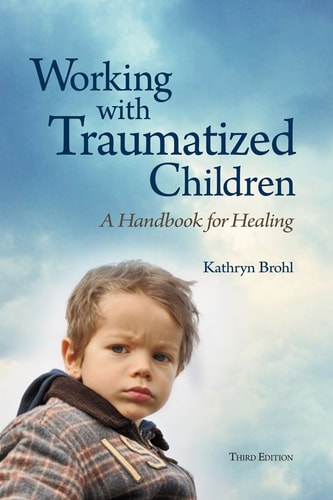Working with Traumatized Children A Handbook for Healing