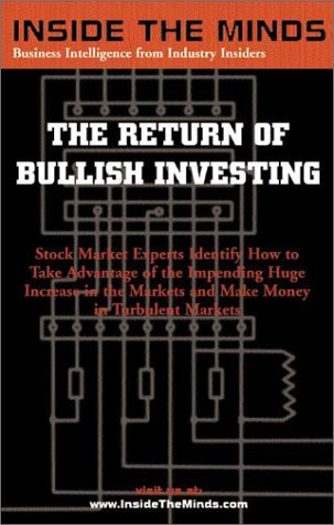 Inside the Minds Understanding the Financial Markets, for Wise Investing Now and Into the Future: the Return of Bullish Investing