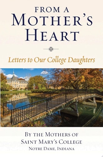 From a Mother’s Heart Letters to Our College Daughters; By the Mothers of Saint Mary's College, Notre Dame, Indiana