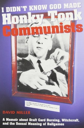 I Didn't Know God Made Honky Tonk Communists: A Memoir About Draft Card Burning, Witchcraft and the Sexual Meaning of Ballgames