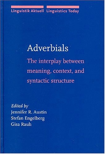 Adverbials The Interplay Between Meaning, Context, and Syntactic Structure