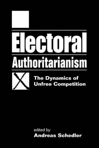 Electoral Authoritarianism The Dynamics of Unfree Competition