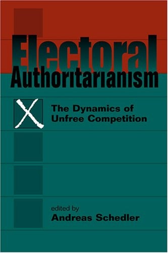 Electoral Authoritarianism: The Dynamics of Unfree Competition