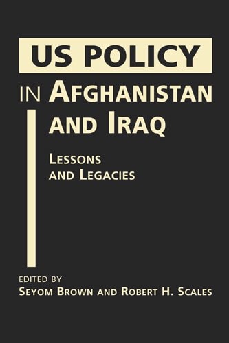 US Policy in Afghanistan and Iraq Lessons and Legacies