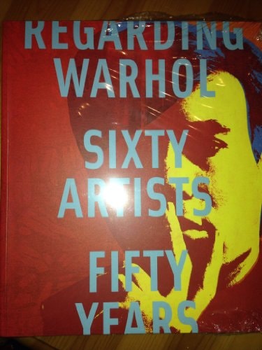 Regarding Warhol Sixty Artists, Fifty Years