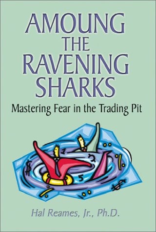 Amoung the Ravening Sharks Mastering Fear in the Trading Pit