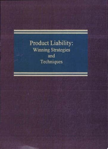 Product Liability Winning Strategies and Techniques