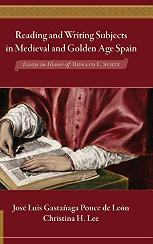 Reading and Writing Subjects in Medieval and Golden Age Spain Essays in Honor of Ronald E. Surtz