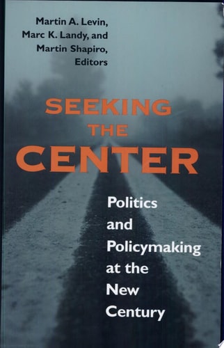 Seeking the Center Politics and Policymaking at the New Century
