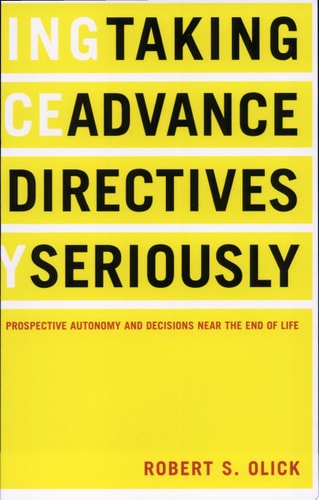 Taking Advance Directives Seriously Prospective Autonomy and Decisions Near the End of Life