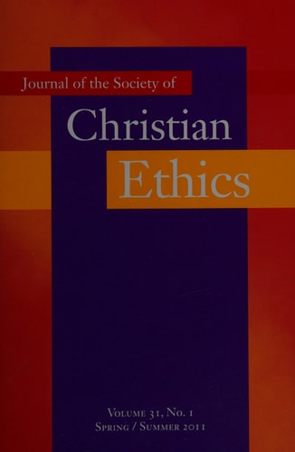 Journal of the Society of Christian Ethics Spring/Summer 2011, Volume 31, No. 1