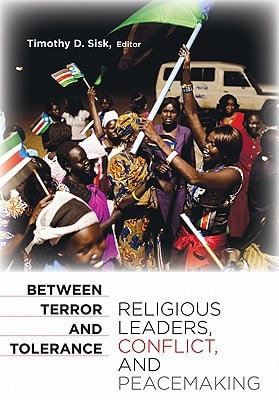 Between Terror and Tolerance Religious Leaders, Conflict, and Peacemaking
