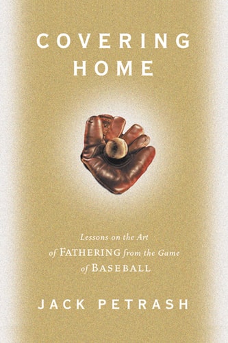 Covering Home Lessons on the Art of Fathering from the Game of Baseball
