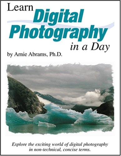 Learn Digital Photography in a Day A Guide to Digital Photography for Students, Teachers, and Administrators