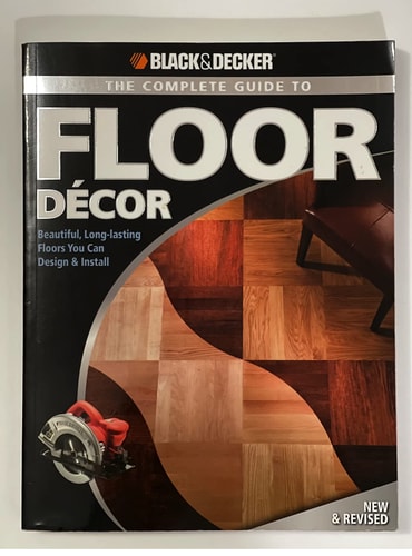 Black & Decker The Complete Guide to Floor Decor Beautiful, Long-lasting Floors You Can Design & Install