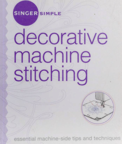 Singer Simple Decorative Machine Stitching Essential Machine-Side Tips and Techniques