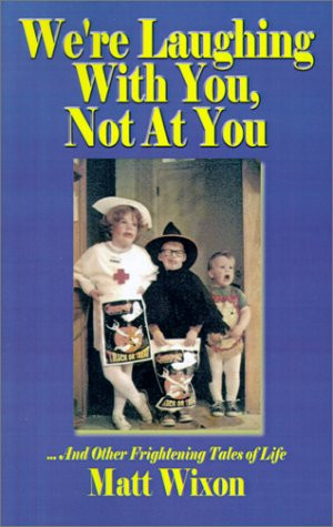We're Laughing with You, Not at You: ...and Other Frightening Tales of Life