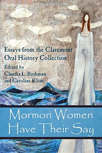 Mormon Women Have Their Say Essays from the Claremont Oral History Collection
