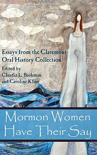 Mormon Women Have Their Say Essays from the Claremont Oral History Collection