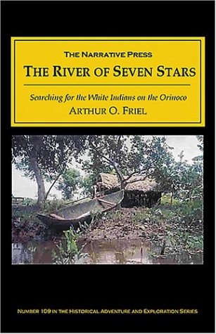 The River of Seven Stars Searching for the White Indians on the Orinoco