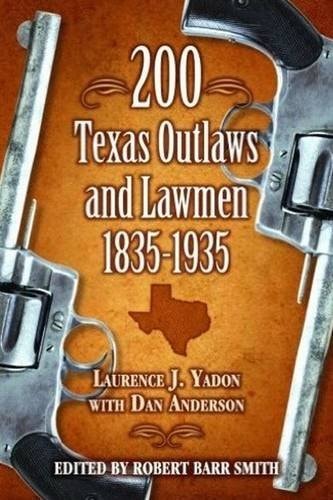 200 Texas Outlaws and Lawmen, 1835-1935