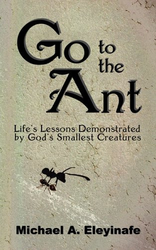 Go to the Ant Life's Lessons Demonstrated by God's Smallest Creatures