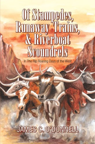 Of Stampedes, Runaway Trains, and Riverboat Scoundrels in the Rip-Roaring Days of the West