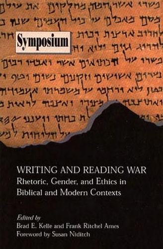 Writing and reading war: rhetoric, gender, and ethics in biblical and modern contexts