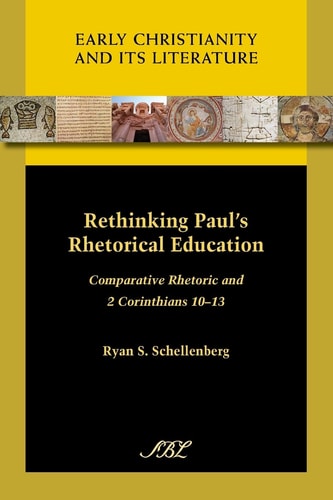Rethinking Paul's Rhetorical Education Comparative Rhetoric and 2 Corinthians