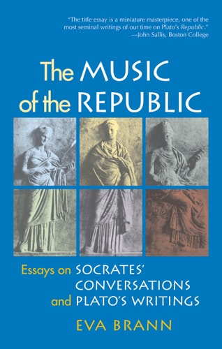 The Music of the Republic Essays on Socrates' Conversations and Plato's Writings