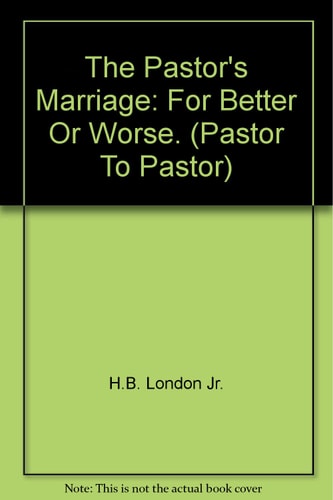 The Pastor's Marriage: For Better Or Worse. (Pastor To Pastor)