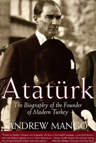 Atatürk: The Biography of the Founder of Modern Turkey