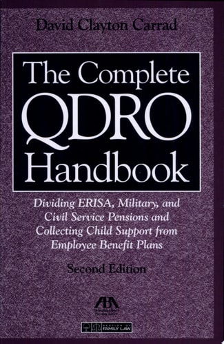 The Complete QDRO Handbook Dividing ERISA, Military, and Civil Service Pensions and Collecting Child Support from Employee Benefit Plans