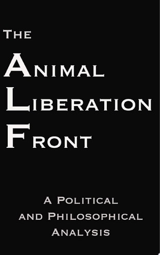 The Animal Liberation Front A Political and Philosophical Analysis