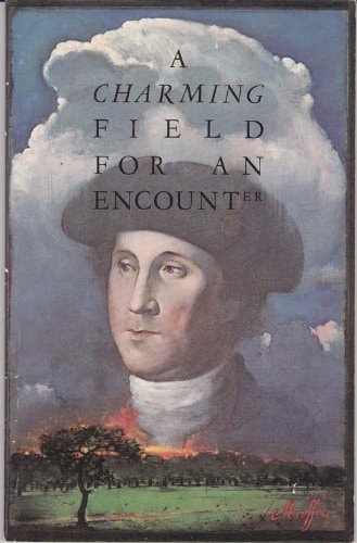 A Charming Field for an Encounter The Story of George Washington's Fort Necessity