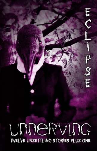 Unnerving Eclipse Twelve Unsettling Stories Plus One