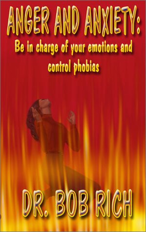Anger and Anxiety Be in Charge of Your Emotions and Control Phobias