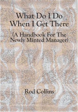 What Do I Do When I Get There Handbook for New Manager - Leaders