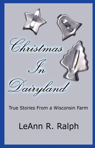 Christmas in Dairyland: True Stories from a Wisconsin Farm