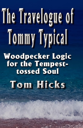 The Travelogue of Tommy Typical Woodpecker Logic for the Tempest-tossed Soul