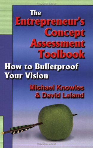The Entrepreneur's Concept Assessment Toolbook How to Bulletproof Your Vision