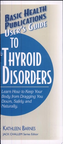 User's Guide to Thyroid Disorders Natural Ways to Keep Your Body from Dragging You Down