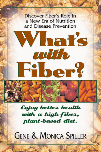 What's with Fiber: Enjoy Better Health with a High-Fiber, Plant-Based Diet