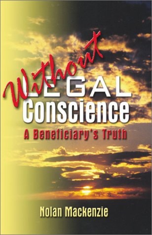 Without Legal Conscience If You Are Part of a Living Trust, Brace Yourself. A Beneficiary's Truth