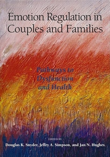 Emotion Regulation in Couples and Families: Pathways to Dysfunction and Health