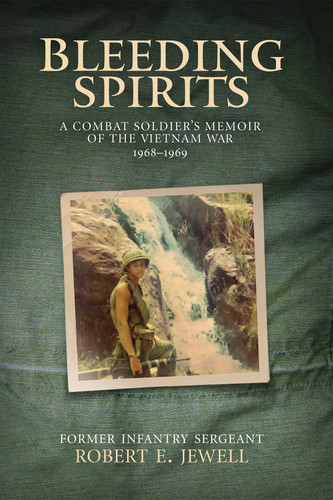 Bleeding Spirits A Combat Soldier's Memoir of the Vietnam War, 1968-1969